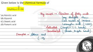 Given below is the chemical formula of A Palmitic acid B Glycerol C Stearic acid D Fumar [upl. by Waddle]