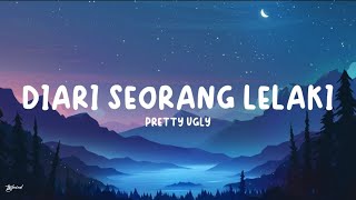 Pretty Ugly  Diari Seorang Lelaki Lyrics [upl. by Macegan]