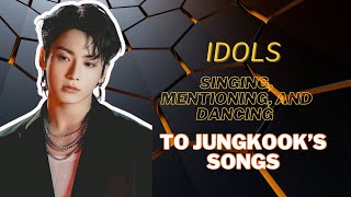 Idols singing mentioning and dancing to Jungkook’s songs [upl. by Jonme]