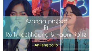 ASANGA PROJECT FT RUTH TOCHHAWNG amp FAWNI RALTE  AN IANG ZO LO OFFICIAL [upl. by Akirdna]