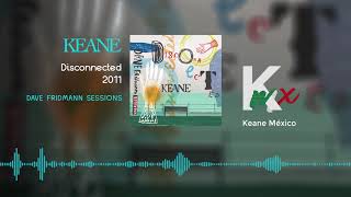 Keane  Disconnected Dave Fridmann Sessions 2011 [upl. by Assylem]