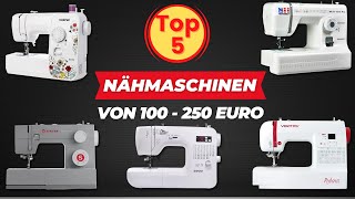 Die 5 Besten Nähmaschinen von 100 bis 250 Euro [upl. by Caressa]