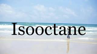 How To Pronounce Isooctane🌈🌈🌈🌈🌈🌈Pronunciation Of Isooctane [upl. by Aniretac]