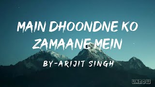 Main Dhoondne Ko Zamaane Mein Lyrics  Arijit Singh [upl. by Andriette424]