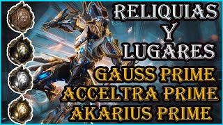 WARFRAMEDONDE CONSEGUIR A GAUSS PRIME ACCELTRA PRIME AKARIUS PRIME RELIQUIAS Y LUGARES DE FARMEO [upl. by Nosnehpets]