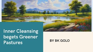 Inner Cleansing begets Greener Pastures  Bro Golo  Brahma Kumaris English Godlywood [upl. by Wadlinger]