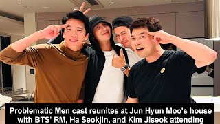 Problematic Men cast reunites at Jun Hyun Moos house with BTS RM Ha Seokjin and Kim Jiseok [upl. by Clemens]