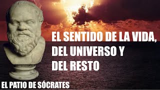 El sentido de la vida del universo y del resto  El patio de Sócrates [upl. by Sutsugua]