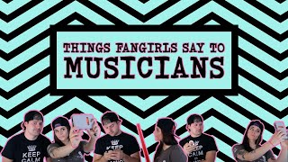 Things fangirls say to musicians [upl. by Dilaw164]