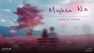 Mujhsa Na Lyric Video Asim Azhar feat Nehaal Naseem  BEMATLAB [upl. by Egdamlat303]