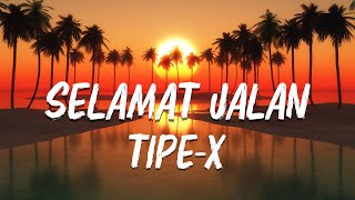 LIRIK   TIPE X  SELAMAT JALAN [upl. by Luapleahcim142]