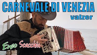 CARNEVALE DI VENEZIA super virtuoso ENZO SCACCHIA CAMPIONE DEL MONDO DI ORGANETTO acordeón diatónico [upl. by Anitroc852]