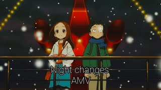 karakai Jouzu no Takagisan ।। AMV ।। Night changes [upl. by Gwenny]