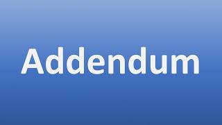 How to Pronounce Addendum [upl. by Adamski561]