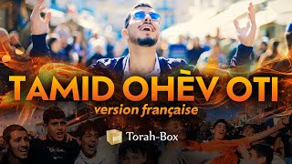 TAMID OHÈV OTI version française 🎤 תמיד אוהב אותי של הצרפתים [upl. by Assilanna769]