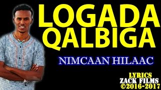 NIMCAAN HILAAC┇LOOGADA QALBIGA ᴴᴰ ┇LYRICS 2017 [upl. by Gonroff]