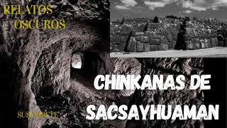 relatos oscuros LAS CHINKANAS DE SACSAYHUAMAN [upl. by Ahgem]