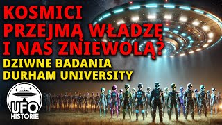 Kosmici przejmą władzę i nas zniewolą Dziwne badania Durham University  ufo historie [upl. by Razaile]