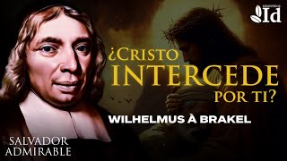 ¿Cómo CRISTO INTERCEDE por ti 🙏🏻 ▶ Wilhelmus à Brakel  Oración Intercesora [upl. by Eilyah702]