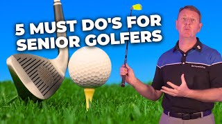 5 MUST DOs for SENIOR GOLFERS that will IMPROVE your GAME [upl. by Yekim742]