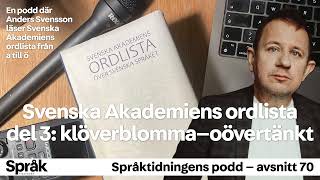 Svenska Akademiens ordlista del 3 klöverblomma–oövertänkt – Språktidningens podd avsnitt 70 [upl. by Melvina]