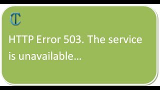 HTTP Error 503 The service is unavailable [upl. by Piane591]