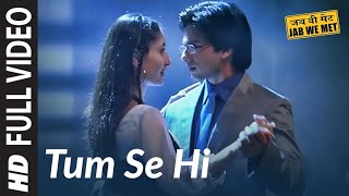 Full Video Tum Se Hi  Jab We Met  Kareena Kapoor Shahid Kapoor  Mohit Chauhan  Pritam [upl. by Ellimak941]