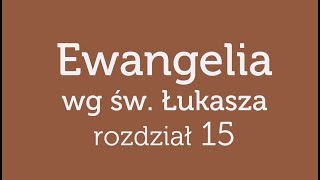 Ewangelia wg św Łukasza  rozdział 15 [upl. by Markiv575]