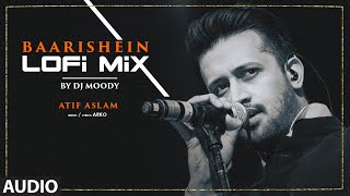 Baarishein LoFi Mix Audio DJ Moody Atif Aslam Nushrratt Bharuccha  Arko LoFi Songs Hindi [upl. by Arola901]