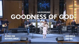 Goodness of God Lyrics  Lalduhsaki  Mizo Gospel Concert [upl. by Yerffej515]