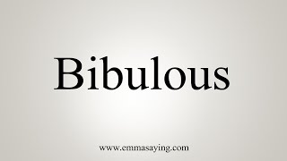 How To Say Bibulous [upl. by Saudra844]