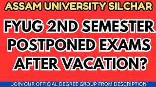 POSTPONED EXAMS AFTER VACATION OR DURING VACATIONS  FYUG 2ND SEM  ASSAM UNIVERSITY SILCHAR [upl. by Darrell]