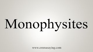 How To Say Monophysites [upl. by Most]