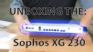 Sophos XG 230 Firewall Unboxing [upl. by Kraft49]