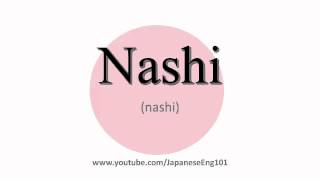 How to Pronounce Nashi [upl. by Ihcalam]