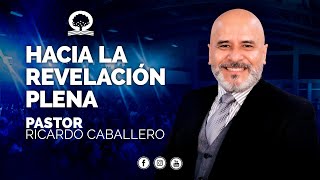 📽 quotHACIA LA REVELACIÓN PLENAquot  elpastorcaballero  PRÉDICAS CRISTIANAS [upl. by Finnigan]