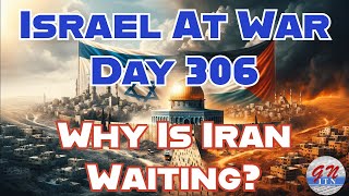 GNITN Special Edition Israel At War Day 306 Why Is Iran Waiting [upl. by Eillam]