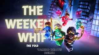 Ninjago The WEEKEND WHIP‘‘  The Fold Tambo Beats Remix [upl. by Tifanie]