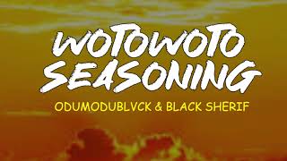 ODUMODUBLVCK  WOTOWOTO SEASONING FT BLACK SHERIF Official Lyrics Video [upl. by Duma95]