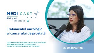 Tratamentul oncologic al cancerului de prostată  Un interviu MediCast cu Dr Irina Niță [upl. by Elletse]