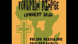 TOKUMISA NZAMBE  CHWALMY BOGA  Afrykańskie piosenki religijne [upl. by Va750]