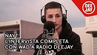 Nayt lintervista con Wad a Radio Deejay [upl. by Anaahs]