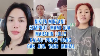 Nikita Mirzani Semprot Mami Eda Marahi Lolly Kalau Punya Uang Gak Ada Yang Mahal [upl. by Eemak]