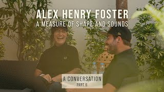 Alex Henry Foster  A Measure of Shape and Sounds In Conversation Part 6 of 6 [upl. by Philoo701]