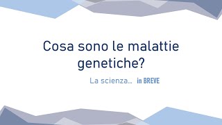 Cosa sono le malattie genetiche  La scienza in BREVE [upl. by Byers]