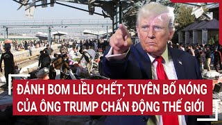 Bản tin Thế giới Đánh bom liều chết Tuyên bố nóng của ông Trump chấn động thế giới [upl. by Eram]