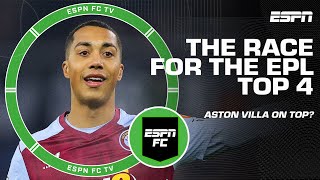 Whos in the race for the Premier League Top 4 👀 Aston Villa is the BEST SIDE  Burley  ESPN FC [upl. by Tad]