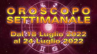 Oroscopo della Settimana dal 18 al 24 Luglio 2022 [upl. by Tiler748]