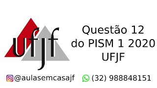 Questão 12 da prova do PISM 1 UFJF 2020 Prova de matemática [upl. by Sherar142]