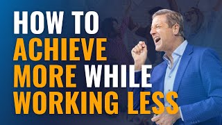 How to Achieve More While Working Less [upl. by Resiak]